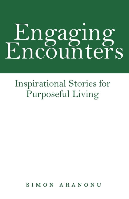 Engaging Encounters: Inspirational Stories for Purposeful Living by Aranonu, Simon