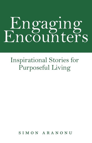 Engaging Encounters: Inspirational Stories for Purposeful Living by Aranonu, Simon