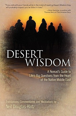 Desert Wisdom: A Nomad's Guide to Life's Big Questions from the Heart of the Native Middle East by Douglas-Klotz, Neil