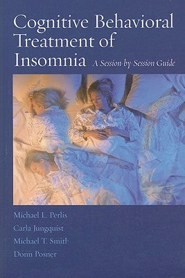 Cognitive Behavioral Treatment of Insomnia: A Session-By-Session Guide by Perlis, Michael L.