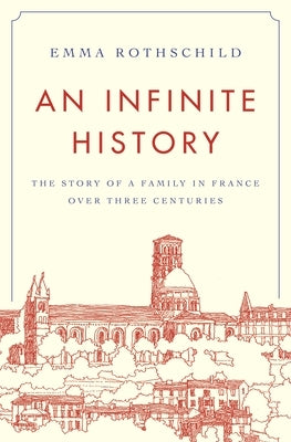 An Infinite History: The Story of a Family in France Over Three Centuries by Rothschild, Emma