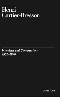 Henri Cartier-Bresson: Interviews and Conversations (1951-1998) by Cartier-Bresson, Henri