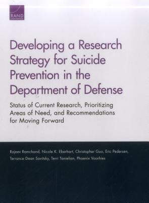 Developing a Research Strategy for Suicide Prevention in the Department of Defense: Status of Current Research, Prioritizing Areas of Need, and Recomm by Ramchand, Rajeev