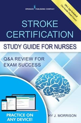 Stroke Certification Study Guide for Nurses: Q&A Review for Exam Success (Book + Free App) by Morrison, Kathy