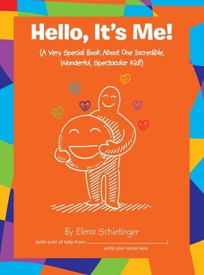 Hello, It's Me!: (A Very Special Book About One Incredible, Wonderful, Spectacular Kid!) by Schietinger, Elena