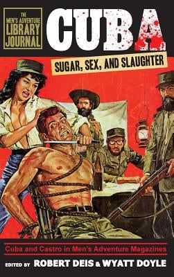 Cuba: Sugar, Sex, and Slaughter by Deis, Robert