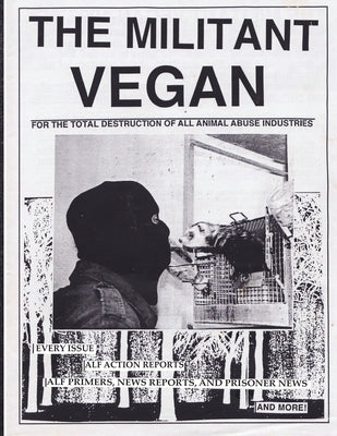 The Militant Vegan: The Book - Complete Collection, 1993-1995: (Animal Liberation Zine Collection) by Animal Liberation Front