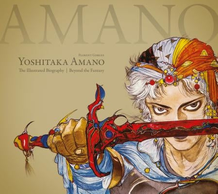 Yoshitaka Amano: The Illustrated Biography-Beyond the Fantasy by Gorges, Florent