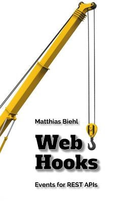 Webhooks: Events for Restful APIs by Biehl, Matthias