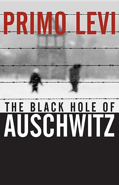 The Black Hole of Auschwitz by Levi, Primo