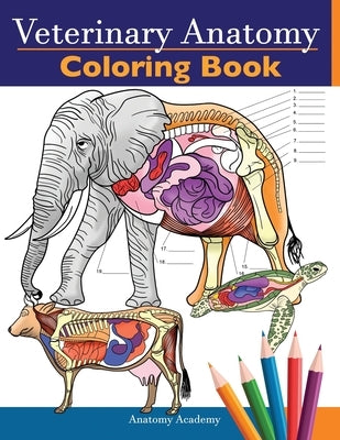 Veterinary Anatomy Coloring Book: Animals Physiology Self-Quiz Color Workbook for Studying and Relaxation Perfect gift For Vet Students and even Adult by Academy, Anatomy