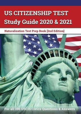 US Citizenship Test Study Guide 2020 and 2021: Naturalization Test Prep Book for all 100 USCIS Civics Questions and Answers [2nd Edition] by Apex Test Prep