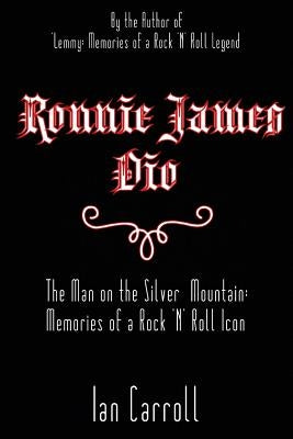 Ronnie James Dio: The Man on the Silver Mountain: Memories of a Rock 'N' Roll Icon by Carroll, Ian