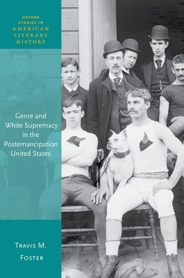 Genre and White Supremacy in the Postemancipation United States by Foster, Travis M.