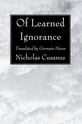 Of Learned Ignorance by Cusanus, Nicholas