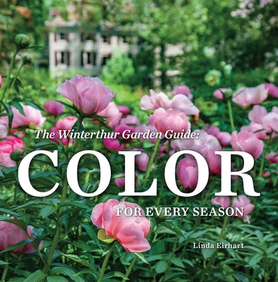 The Winterthur Garden Guide: Color for Every Season by Eirhart, Linda