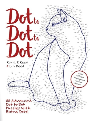 Dot to Dot to Dot: 88 Advanced Dot to Dot Puzzles with Extra Dots by Reed, Roy W. P.