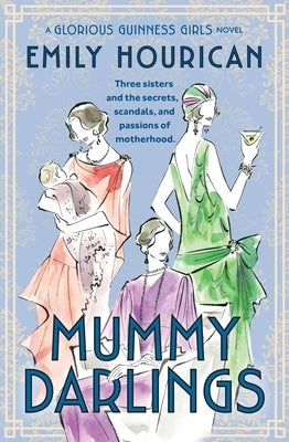 Mummy Darlings: A Glorious Guinness Girls Novel by Hourican, Emily