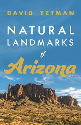 Natural Landmarks of Arizona by Yetman, David