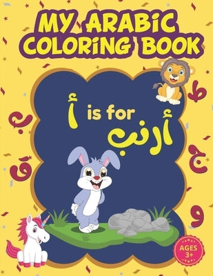 My Arabic Coloring Book: Arabic Alphabet Coloring Book For Kids with Cute Animals: Learn how To Write The Arabic Numbers And Letters From Alif by Design, Isaac