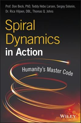 Spiral Dynamics in Action: Humanity's Master Code by Beck, Don Edward