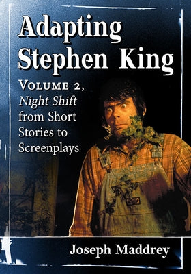 Adapting Stephen King: Volume 2, Night Shift from Short Stories to Screenplays by Maddrey, Joseph
