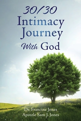 30/30 Intimacy Journey With God by Jones, Francine