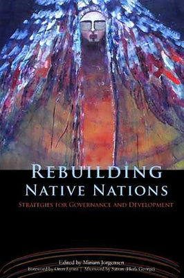 Rebuilding Native Nations: Strategies for Governance and Development by Jorgensen, Miriam