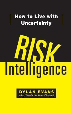 Risk Intelligence: How to Live with Uncertainty by Evans, Dylan