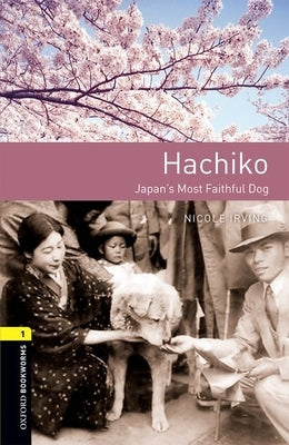 Oxford Bookworms 3e 1 Hachiko by Irving