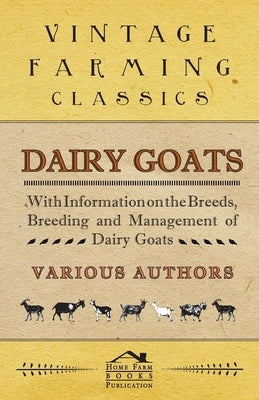 Dairy Goats - With Information on the Breeds, Breeding and Management of Dairy Goats by Noot, George W. Van Der