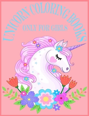 Unicorn Coloring Books Only For Girls.: 80 Pages Exclusive Unicorn Design For Girls.8.5*11" Awesome Unicorn Coloring Books.Girls Especial Unicorn Colo by Corner, Coloring Book