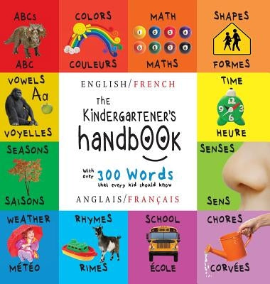 The Kindergartener's Handbook: Bilingual (English / French) (Anglais / Français) ABC's, Vowels, Math, Shapes, Colors, Time, Senses, Rhymes, Science, by Martin, Dayna