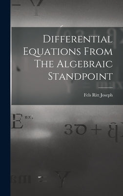 Differential Equations From The Algebraic Standpoint by Joseph, Fels Ritt