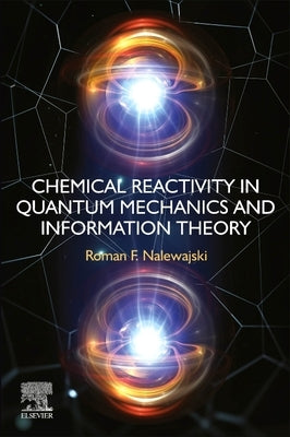 Chemical Reactivity in Quantum Mechanics and Information Theory by Nalewajski, Roman F.