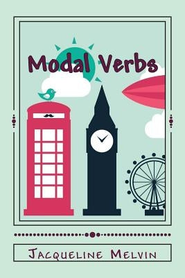 Modal Verbs: Modal Auxiliary Verbs Workbook by Melvin, Jacqueline