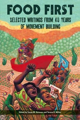 Food First: Selected Writings from 40 Years of Movement Building by Kerssen, Tanya M.