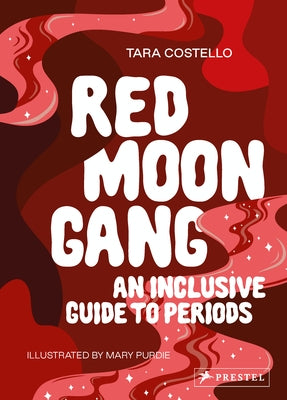 Red Moon Gang: An Inclusive Guide to Periods by Costello, Tara