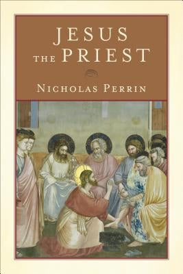 Jesus the Priest by Perrin, Nicholas