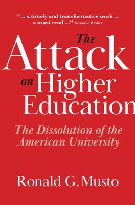 The Attack on Higher Education: The Dissolution of the American University by Musto, Ronald G.