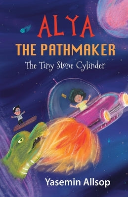 Alya the Pathmaker: The Tiny Stone Cylinder by Allsop, Yasemin