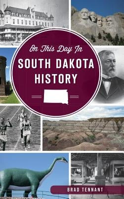 On This Day in South Dakota History by Tennant, Brad