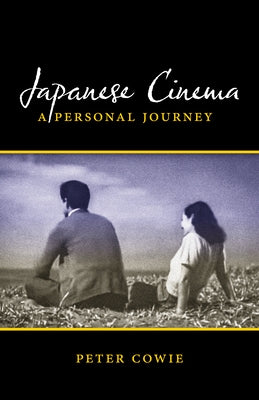 Japanese Cinema: A Personal Journey by Cowie, Peter