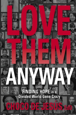 Love Them Anyway: Finding Hope in a Divided World Gone Crazy by de Jes&#250;s, Choco