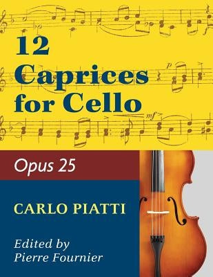 Piatti, Alfredo - 12 Caprices Op. 25. For Cello. Edited by Fournier. by Piatti, Carlo