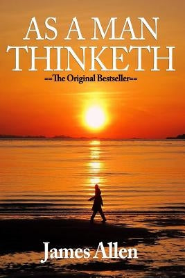 As A Man Thinketh: The Original First Edition Text by Allen, James (2015) Paperback by Allen, James