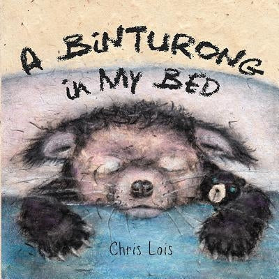 A Binturong In My Bed by Lois, Chris