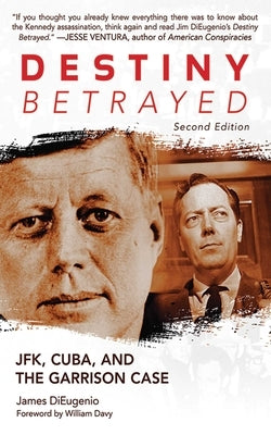 Destiny Betrayed: Jfk, Cuba, and the Garrison Case by DiEugenio, James