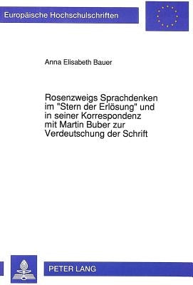 Rosenzweigs Sprachdenken Im -Stern Der Erloesung- Und in Seiner Korrespondenz Mit Martin Buber Zur Verdeutschung Der Schrift by Bauer, Anna Elisabeth