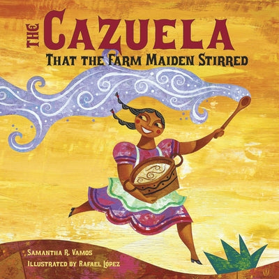 The Cazuela That the Farm Maiden Stirred by Vamos, Samantha R.